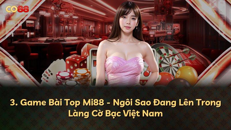 3. Game Bài Top Mi88 - Ngôi Sao Đang Lên Trong Làng Cờ Bạc Việt Nam