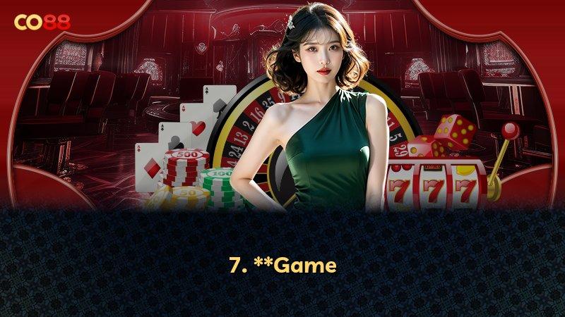 7. **Game