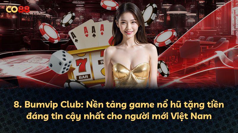 8. Bumvip Club: Nền tảng game nổ hũ tặng tiền đáng tin cậy nhất cho người mới Việt Nam