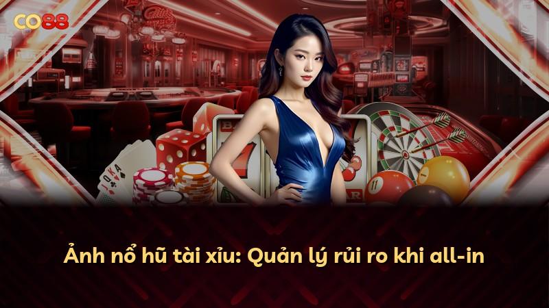 Ảnh nổ hũ tài xỉu: Quản lý rủi ro khi all-in