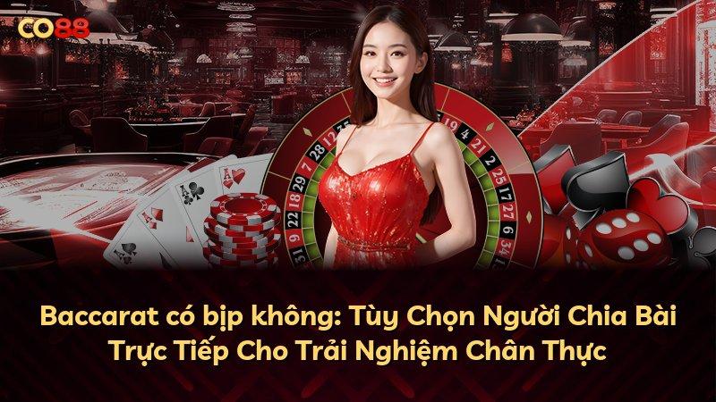 Baccarat có bịp không: Tùy Chọn Người Chia Bài Trực Tiếp Cho Trải Nghiệm Chân Thực