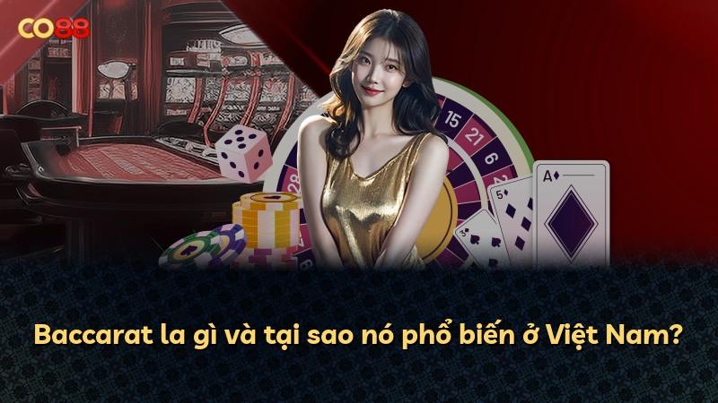 Baccarat la gì và tại sao nó phổ biến ở Việt Nam?