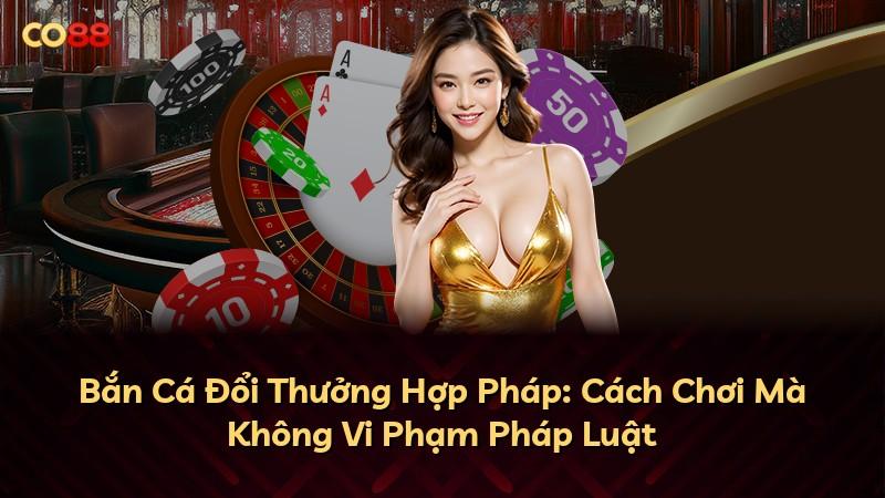 Bắn Cá Đổi Thưởng Hợp Pháp: Cách Chơi Mà Không Vi Phạm Pháp Luật