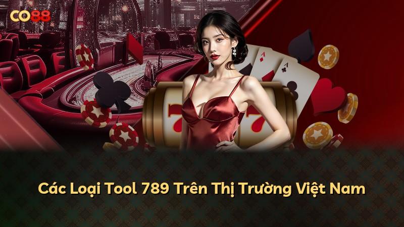 Các Loại Tool 789 Trên Thị Trường Việt Nam