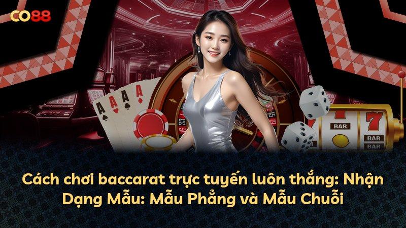 Cách chơi baccarat trực tuyến luôn thắng: Nhận Dạng Mẫu: Mẫu Phẳng và Mẫu Chuỗi