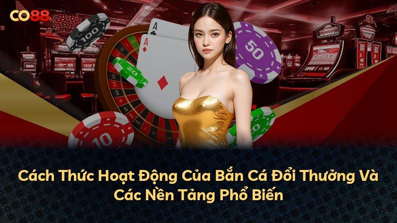 Cách Thức Hoạt Động Của Bắn Cá Đổi Thưởng Và Các Nền Tảng Phổ Biến