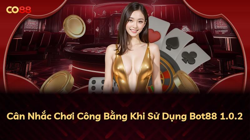 Cân Nhắc Chơi Công Bằng Khi Sử Dụng Bot88 1.0.2