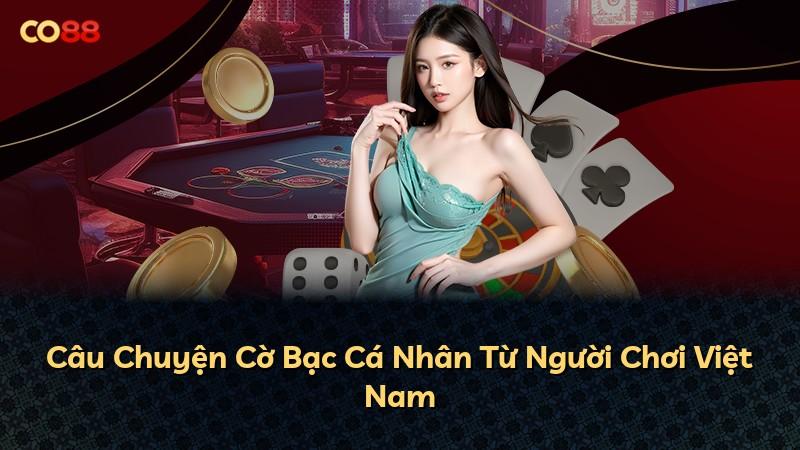 Câu Chuyện Cờ Bạc Cá Nhân Từ Người Chơi Việt Nam