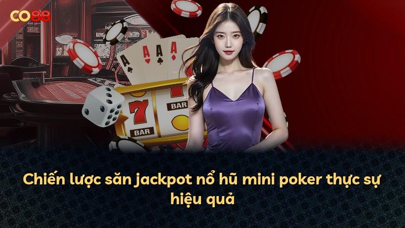 Chiến lược săn jackpot nổ hũ mini poker thực sự hiệu quả