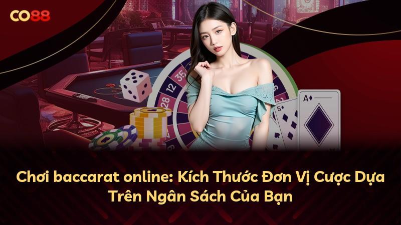 Chơi baccarat online: Kích Thước Đơn Vị Cược Dựa Trên Ngân Sách Của Bạn