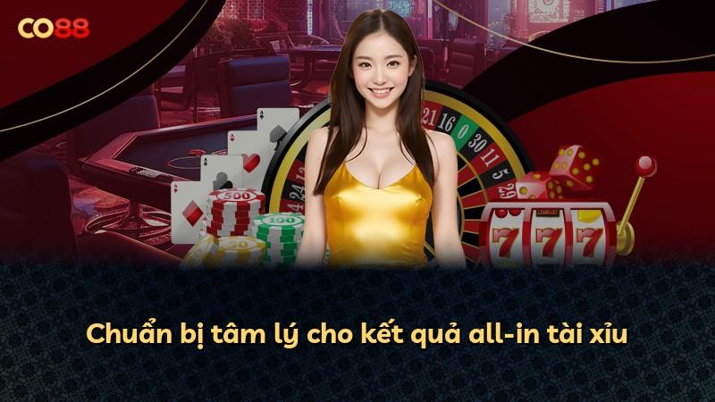 Chuẩn bị tâm lý cho kết quả all-in tài xỉu