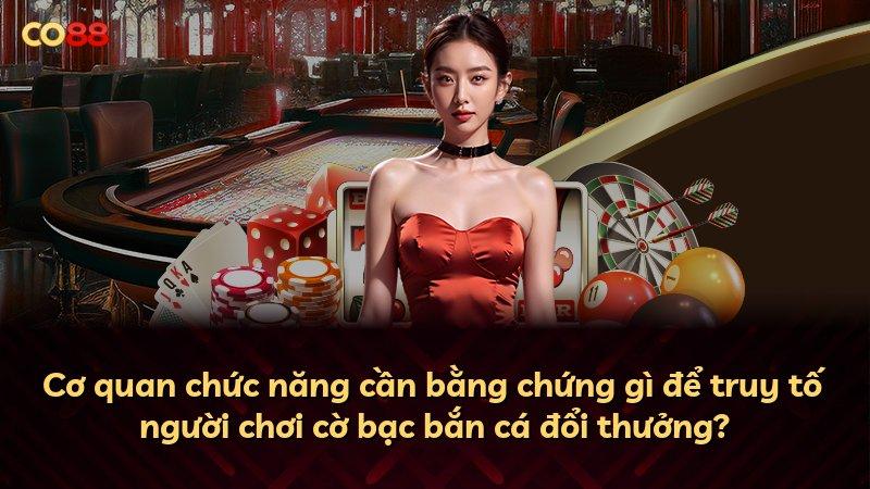 Cơ quan chức năng cần bằng chứng gì để truy tố người chơi cờ bạc bắn cá đổi thưởng?