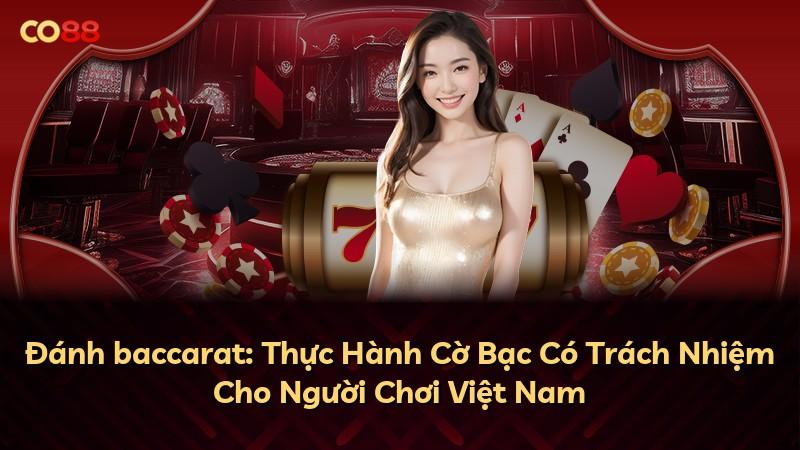 Đánh baccarat: Thực Hành Cờ Bạc Có Trách Nhiệm Cho Người Chơi Việt Nam