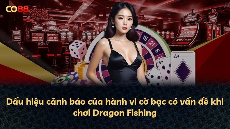 Dấu hiệu cảnh báo của hành vi cờ bạc có vấn đề khi chơi Dragon Fishing