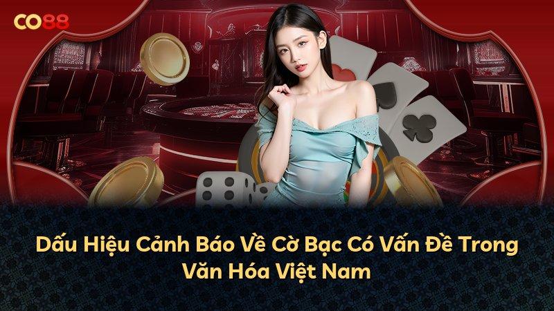 Dấu Hiệu Cảnh Báo Về Cờ Bạc Có Vấn Đề Trong Văn Hóa Việt Nam