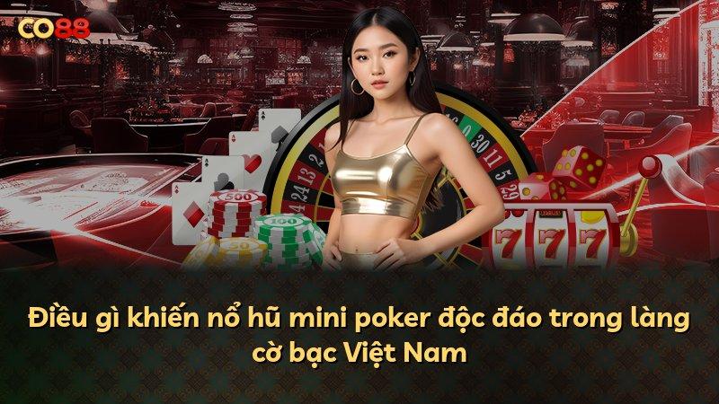 Điều gì khiến nổ hũ mini poker độc đáo trong làng cờ bạc Việt Nam