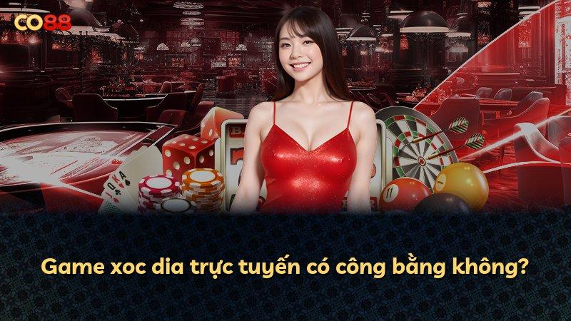 Game xoc dia trực tuyến có công bằng không?