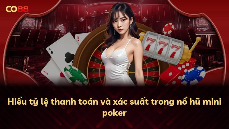 Hiểu tỷ lệ thanh toán và xác suất trong nổ hũ mini poker