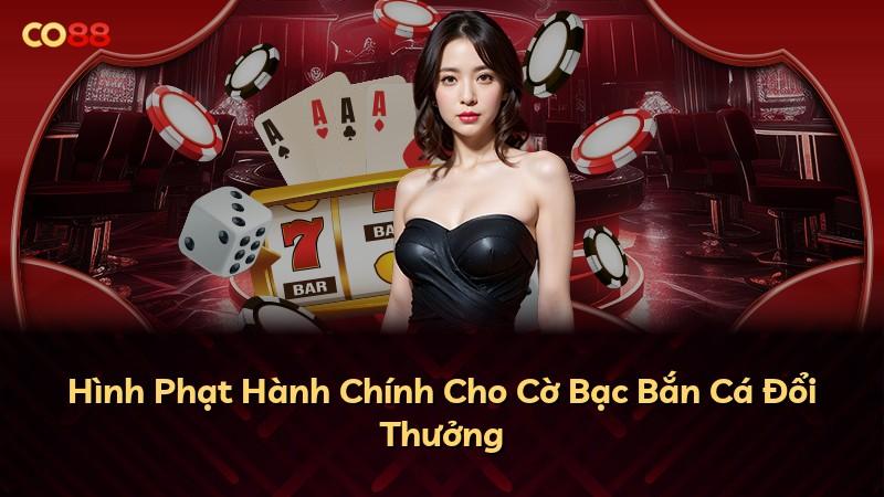 Hình Phạt Hành Chính Cho Cờ Bạc Bắn Cá Đổi Thưởng