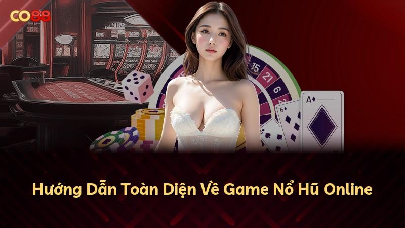 Hướng Dẫn Toàn Diện Về Game Nổ Hũ Online