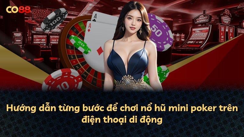 Hướng dẫn từng bước để chơi nổ hũ mini poker trên điện thoại di động