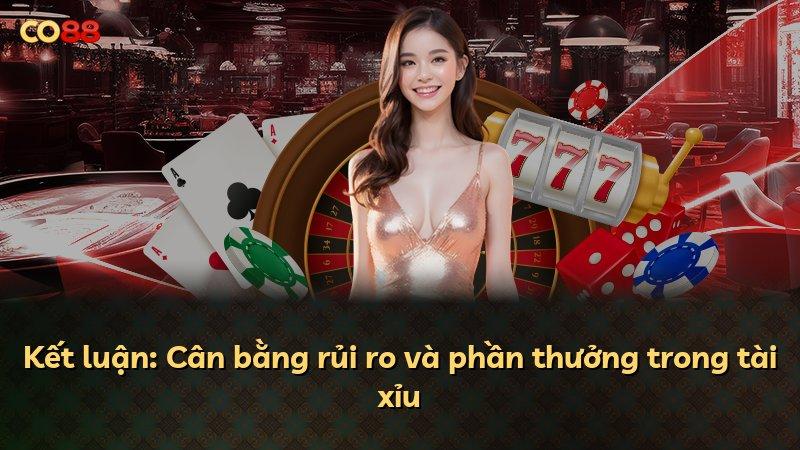 Kết luận: Cân bằng rủi ro và phần thưởng trong tài xỉu