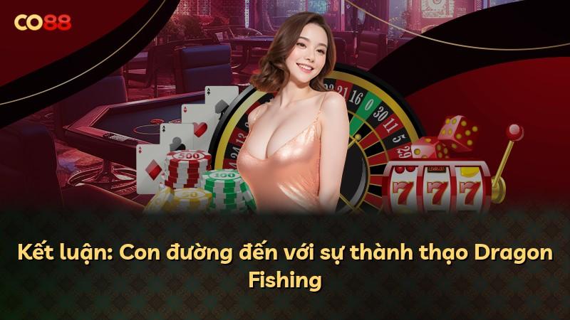 Kết luận: Con đường đến với sự thành thạo Dragon Fishing