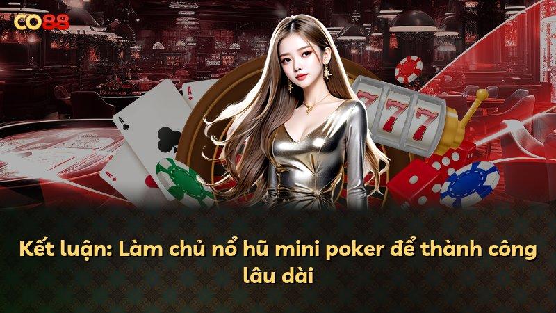 Kết luận: Làm chủ nổ hũ mini poker để thành công lâu dài