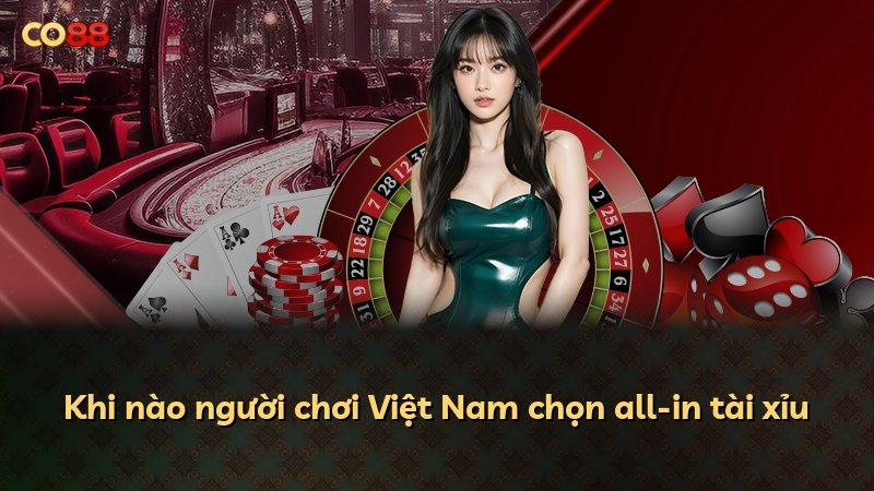 Khi nào người chơi Việt Nam chọn all-in tài xỉu