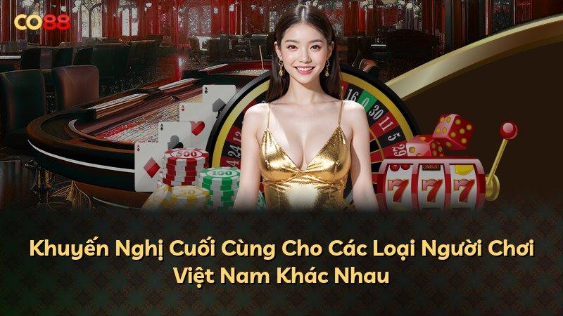Khuyến Nghị Cuối Cùng Cho Các Loại Người Chơi Việt Nam Khác Nhau