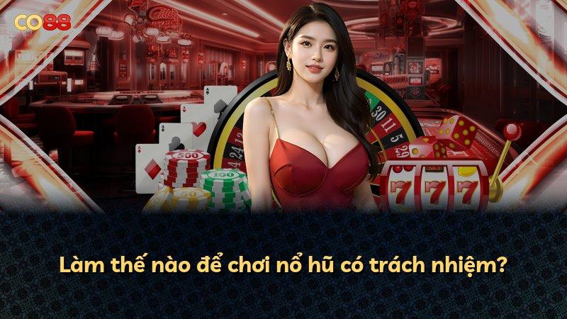 Làm thế nào để chơi nổ hũ có trách nhiệm?