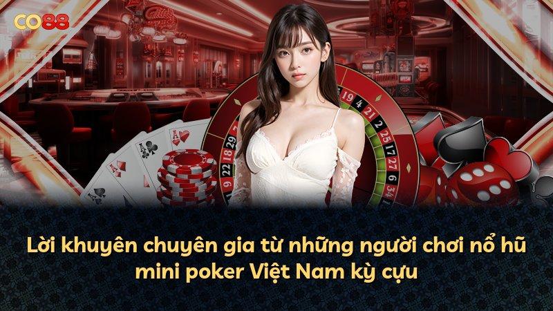 Lời khuyên chuyên gia từ những người chơi nổ hũ mini poker Việt Nam kỳ cựu