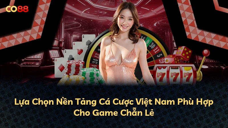 Lựa Chọn Nền Tảng Cá Cược Việt Nam Phù Hợp Cho Game Chẵn Lẻ