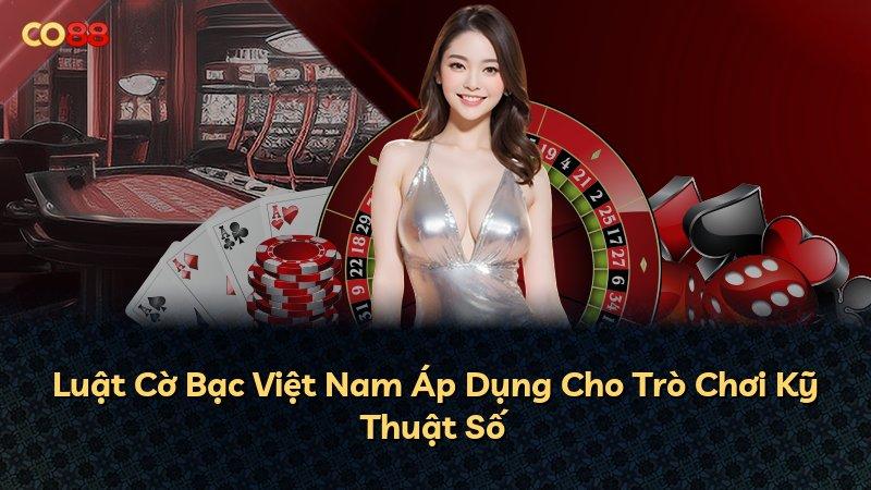 Luật Cờ Bạc Việt Nam Áp Dụng Cho Trò Chơi Kỹ Thuật Số