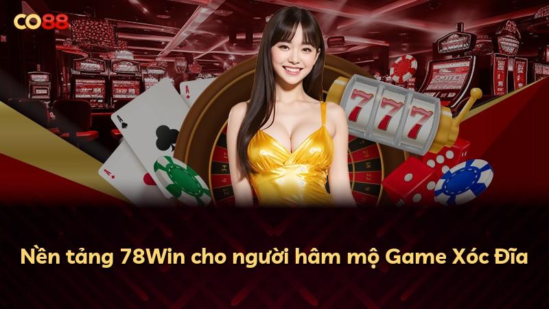 Nền tảng 78Win cho người hâm mộ Game Xóc Đĩa