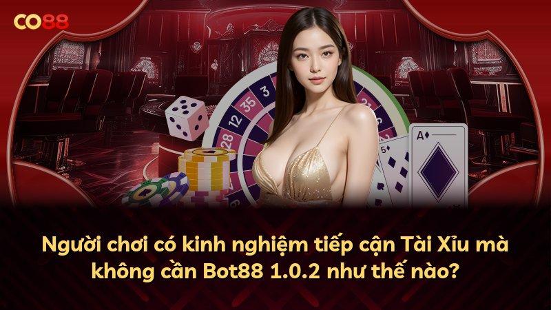 Người chơi có kinh nghiệm tiếp cận Tài Xỉu mà không cần Bot88 1.0.2 như thế nào?