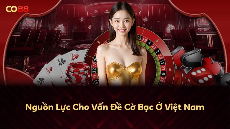 Nguồn Lực Cho Vấn Đề Cờ Bạc Ở Việt Nam