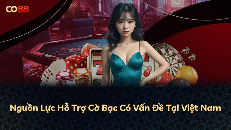 Nguồn Lực Hỗ Trợ Cờ Bạc Có Vấn Đề Tại Việt Nam