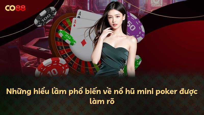 Những hiểu lầm phổ biến về nổ hũ mini poker được làm rõ