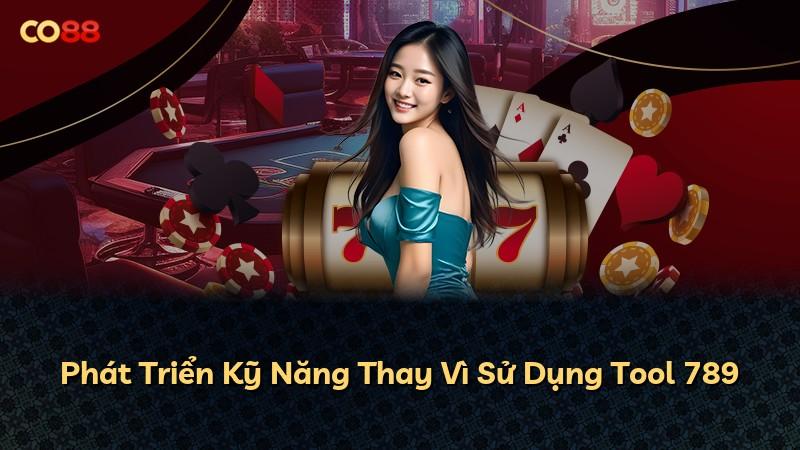 Phát Triển Kỹ Năng Thay Vì Sử Dụng Tool 789
