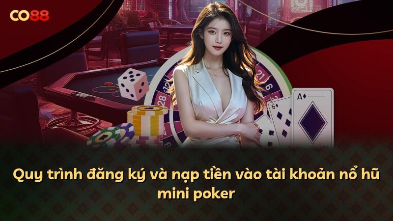 Quy trình đăng ký và nạp tiền vào tài khoản nổ hũ mini poker