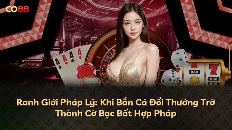 Ranh Giới Pháp Lý: Khi Bắn Cá Đổi Thưởng Trở Thành Cờ Bạc Bất Hợp Pháp