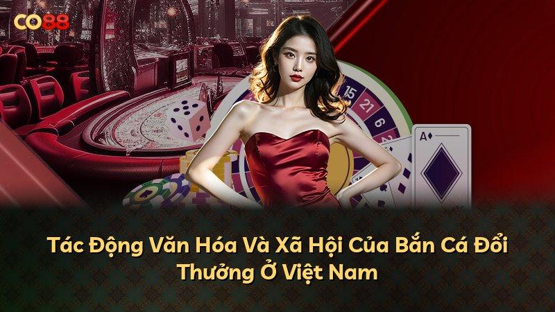 Tác Động Văn Hóa Và Xã Hội Của Bắn Cá Đổi Thưởng Ở Việt Nam