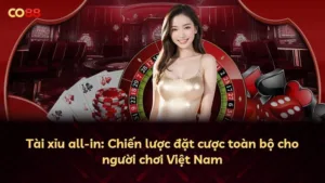 Tài xỉu all-in: Chiến lược đặt cược toàn bộ cho người chơi Việt Nam
