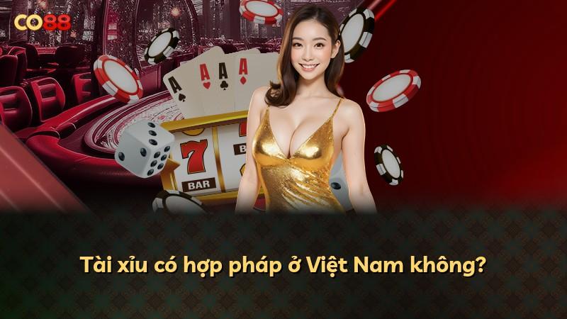 Tài xỉu có hợp pháp ở Việt Nam không?