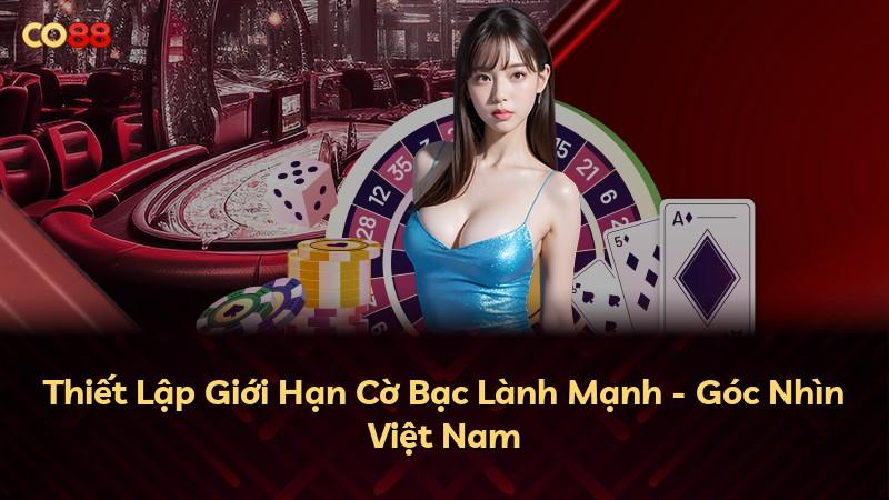Thiết Lập Giới Hạn Cờ Bạc Lành Mạnh - Góc Nhìn Việt Nam