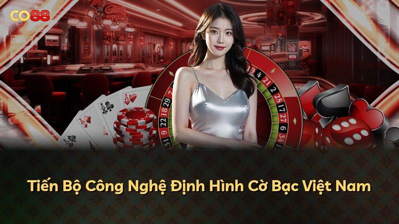 Tiến Bộ Công Nghệ Định Hình Cờ Bạc Việt Nam