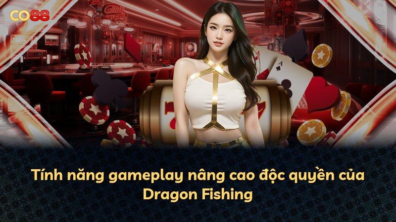 Tính năng gameplay nâng cao độc quyền của Dragon Fishing