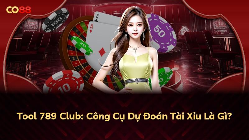 Tool 789 Club: Công Cụ Dự Đoán Tài Xỉu Là Gì?