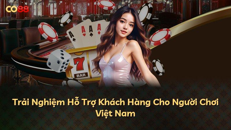 Trải Nghiệm Hỗ Trợ Khách Hàng Cho Người Chơi Việt Nam